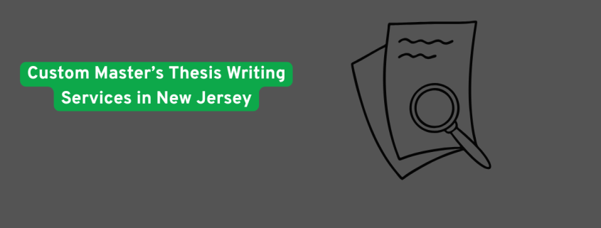Custom Master’s Thesis Writing Services in New Jersey